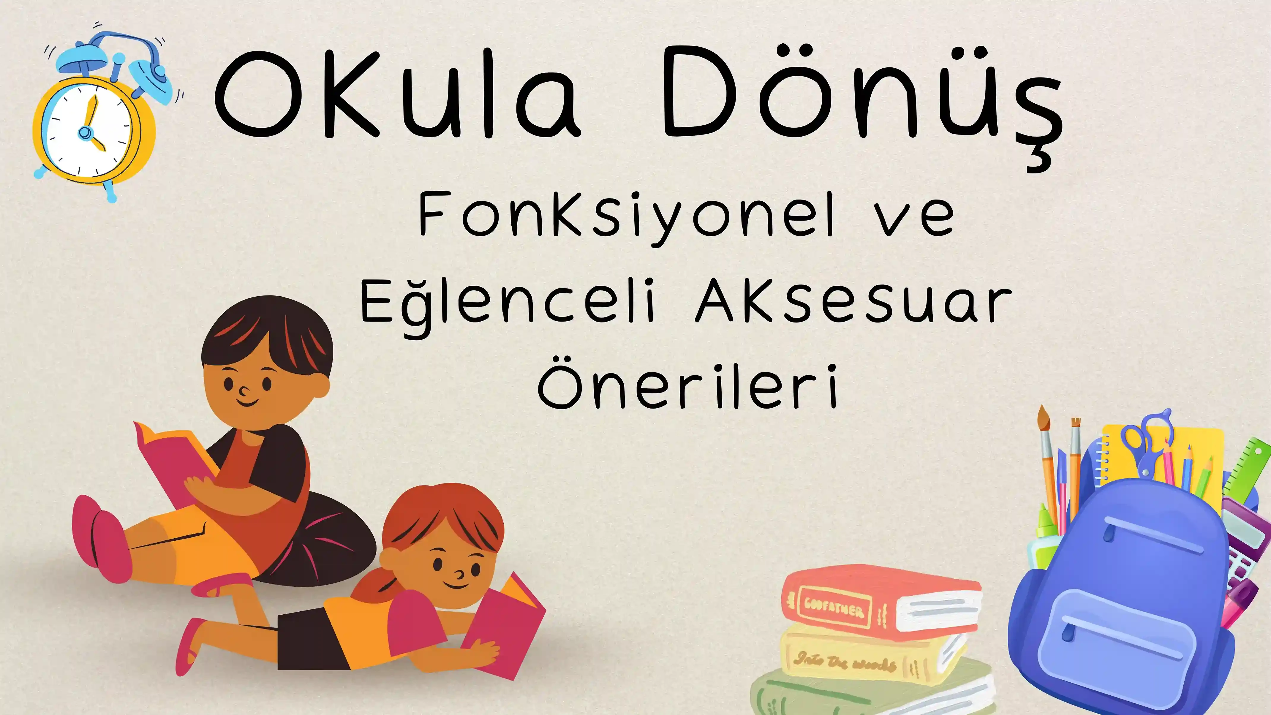 🎒 Okula Dönüş: Fonksiyonel ve Eğlenceli Aksesuar Önerileri